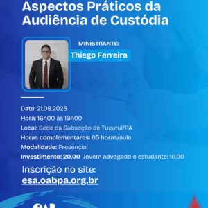 Aspectos Práticos da Audiência de Custódia - Tucuruí/PA