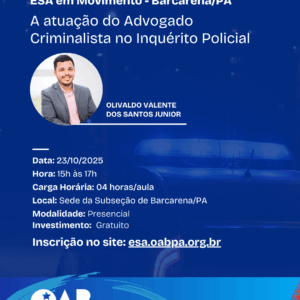 ESA em Movimento - Barcarena/PA - A atuação do Advogado Criminalista no Inquérito Policial