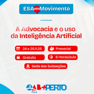 ESA EM MOVIMENTO - A ADVOCACIA E O USO DA INTELIGÊNCIA ARTIFICIAL - Bragança